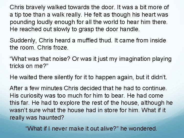 Chris bravely walked towards the door. It was a bit more of a tip