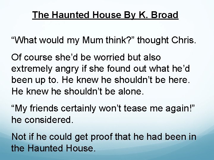 The Haunted House By K. Broad “What would my Mum think? ” thought Chris.