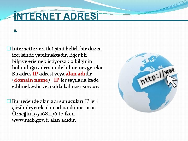 İNTERNET ADRESİ. � İnternette veri iletişimi belirli bir düzen içerisinde yapılmaktadır. Eğer bilgiye erişmek