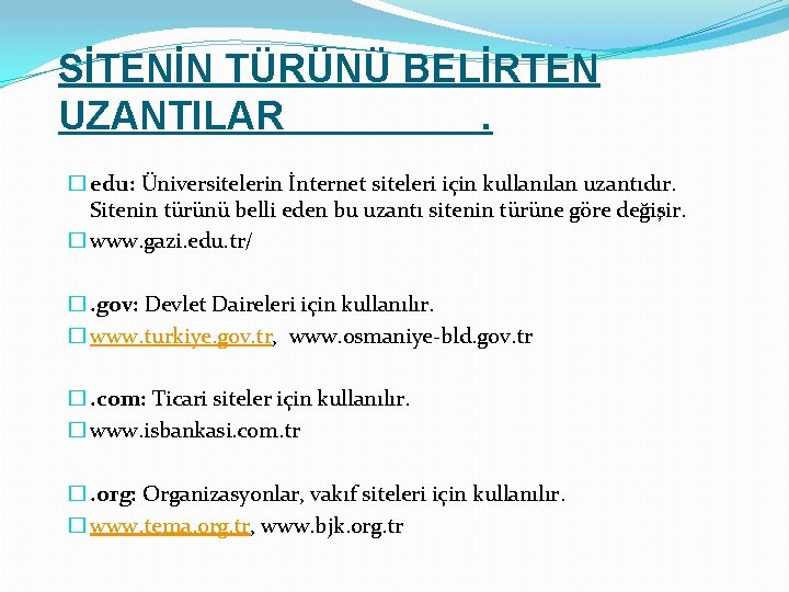 SİTENİN TÜRÜNÜ BELİRTEN UZANTILAR. � edu: Üniversitelerin İnternet siteleri için kullanılan uzantıdır. Sitenin türünü