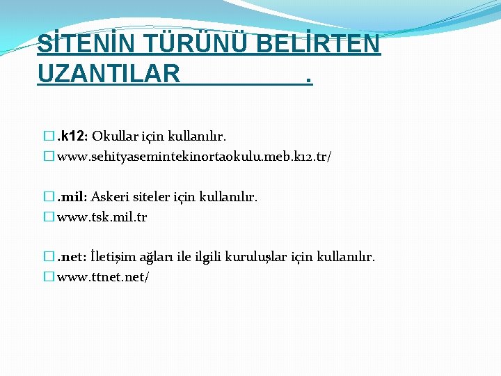 SİTENİN TÜRÜNÜ BELİRTEN UZANTILAR. �. k 12: Okullar için kullanılır. � www. sehityasemintekinortaokulu. meb.