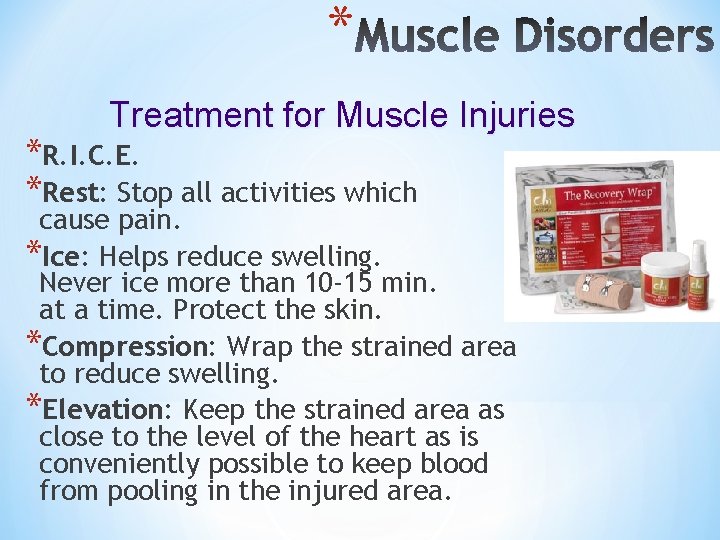 * Treatment for Muscle Injuries *R. I. C. E. *Rest: Stop all activities which