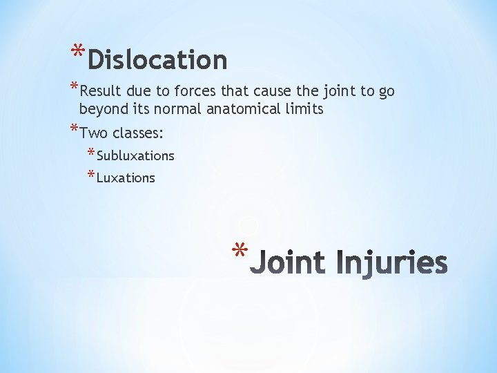 *Dislocation *Result due to forces that cause the joint to go beyond its normal