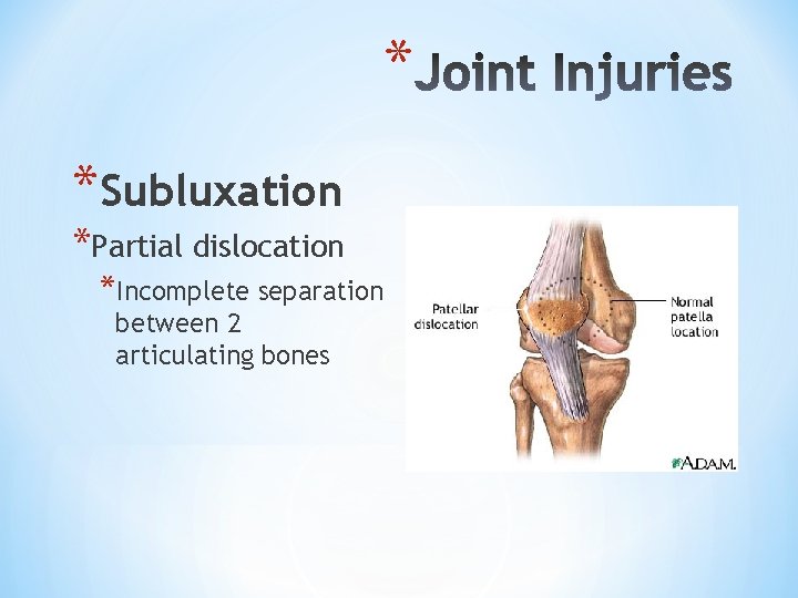 * *Subluxation *Partial dislocation *Incomplete separation between 2 articulating bones 
