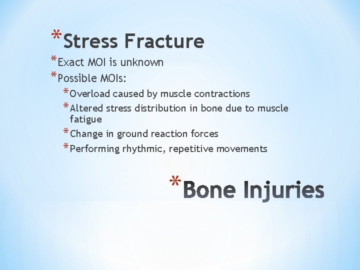 *Stress Fracture *Exact MOI is unknown *Possible MOIs: * Overload caused by muscle contractions