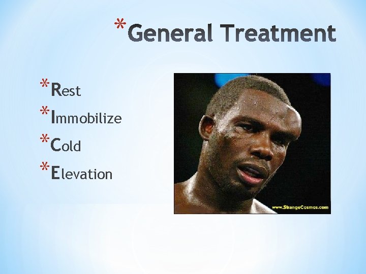 * *Rest *Immobilize *Cold *Elevation 