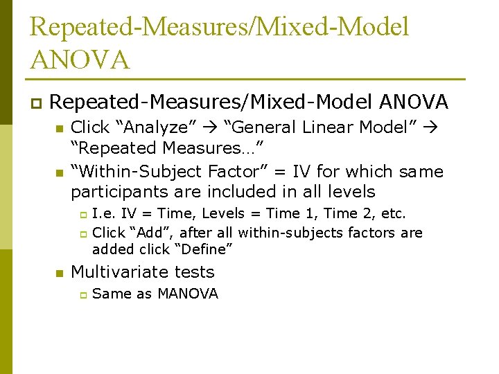 Repeated-Measures/Mixed-Model ANOVA p Repeated-Measures/Mixed-Model ANOVA n n Click “Analyze” “General Linear Model” “Repeated Measures…”