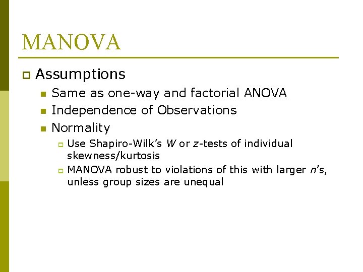 MANOVA p Assumptions n n n Same as one-way and factorial ANOVA Independence of