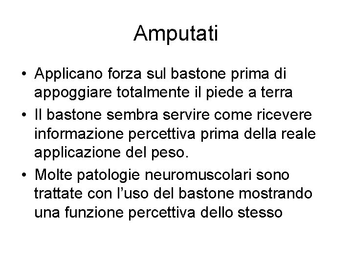 Amputati • Applicano forza sul bastone prima di appoggiare totalmente il piede a terra