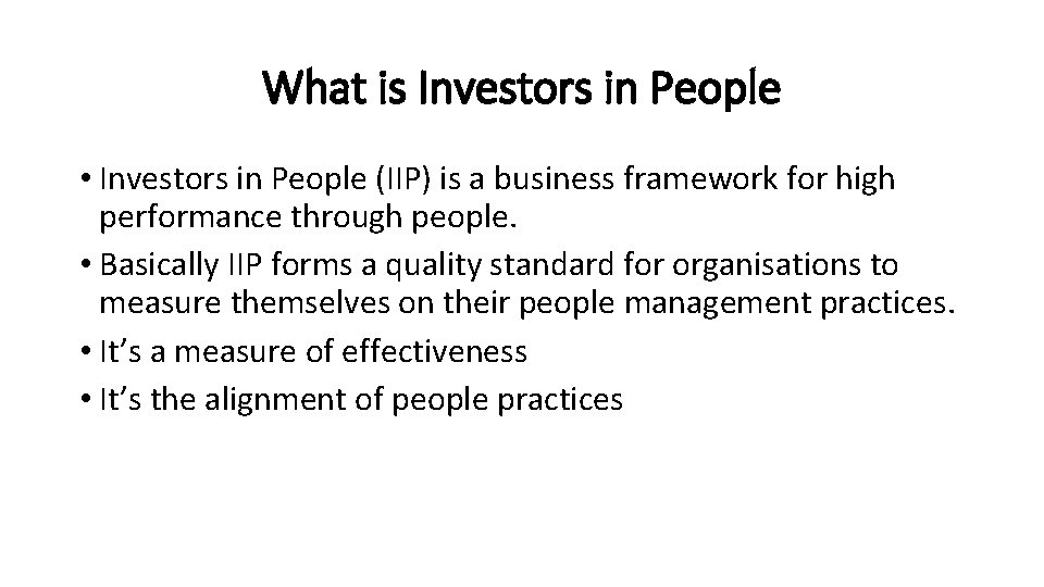 What is Investors in People • Investors in People (IIP) is a business framework