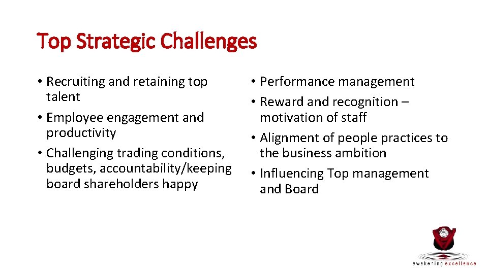 Top Strategic Challenges • Recruiting and retaining top talent • Employee engagement and productivity