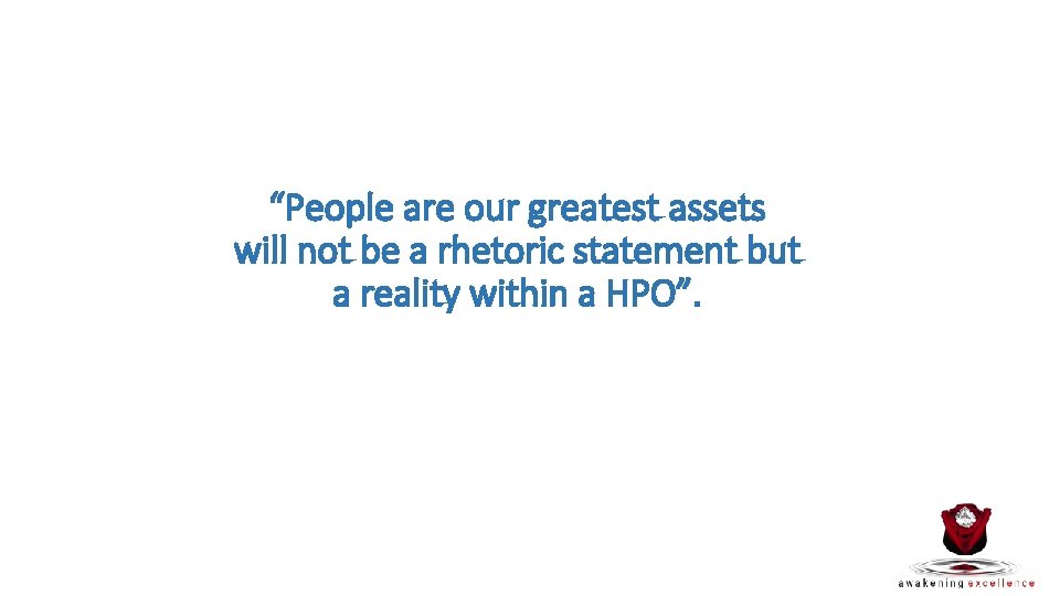 “People are our greatest assets will not be a rhetoric statement but a reality