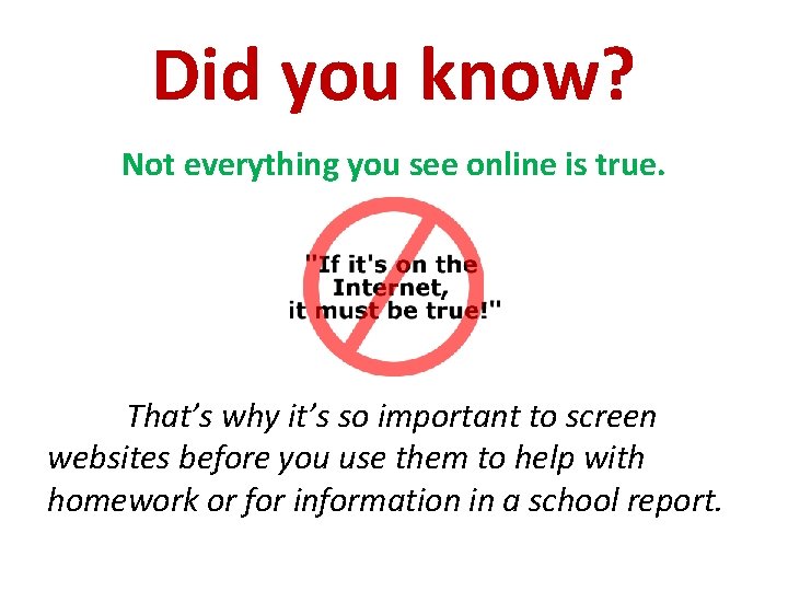 Did you know? Not everything you see online is true. That’s why it’s so