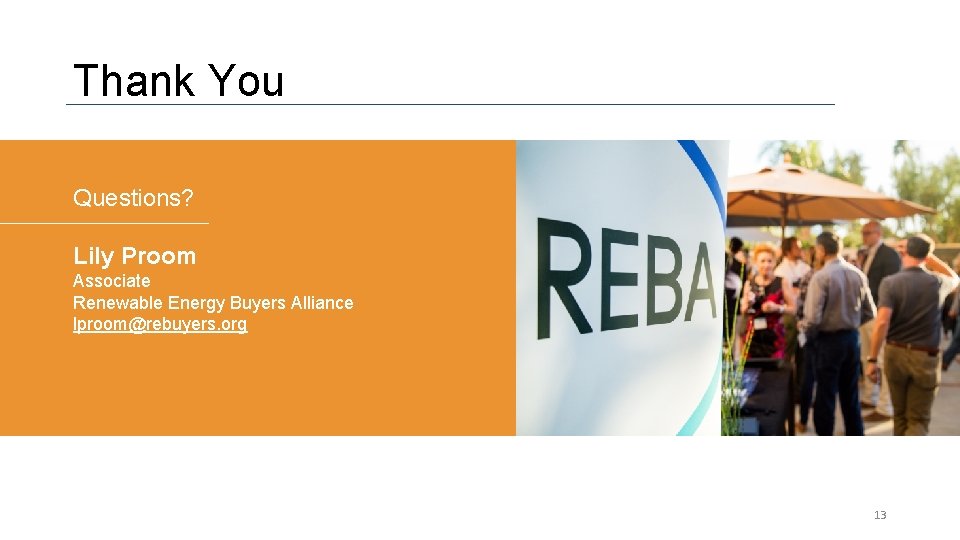 Thank You Questions? Lily Proom Associate Renewable Energy Buyers Alliance lproom@rebuyers. org 13 