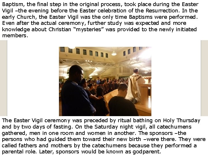 Baptism, the final step in the original process, took place during the Easter Vigil