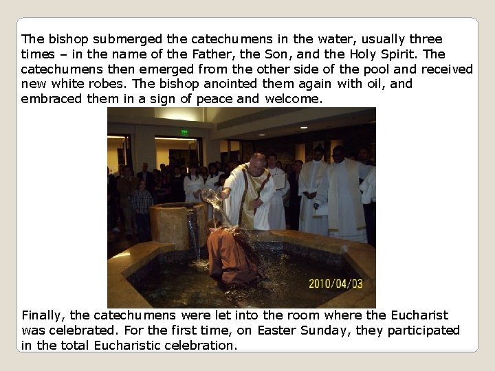 The bishop submerged the catechumens in the water, usually three times – in the