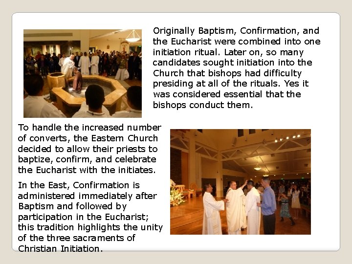 Originally Baptism, Confirmation, and the Eucharist were combined into one initiation ritual. Later on,