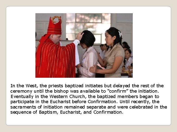 In the West, the priests baptized initiates but delayed the rest of the ceremony