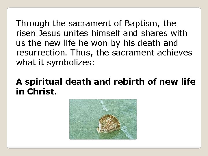 Through the sacrament of Baptism, the risen Jesus unites himself and shares with us