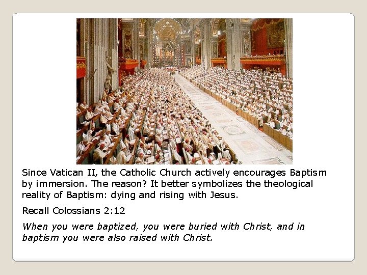 Since Vatican II, the Catholic Church actively encourages Baptism by immersion. The reason? It