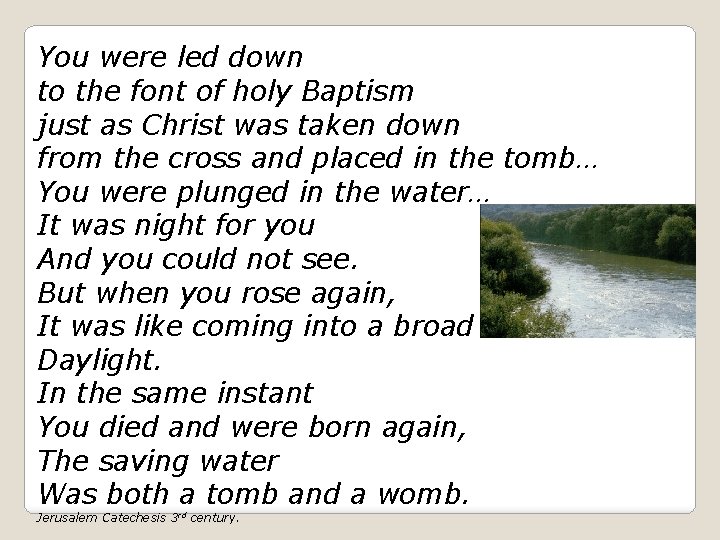 You were led down to the font of holy Baptism just as Christ was