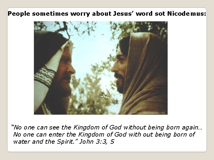 People sometimes worry about Jesus’ word sot Nicodemus: “No one can see the Kingdom