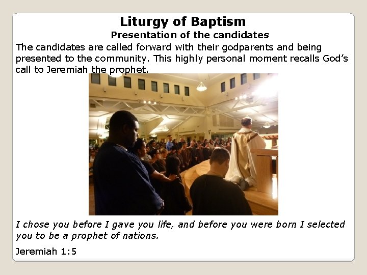 Liturgy of Baptism Presentation of the candidates The candidates are called forward with their