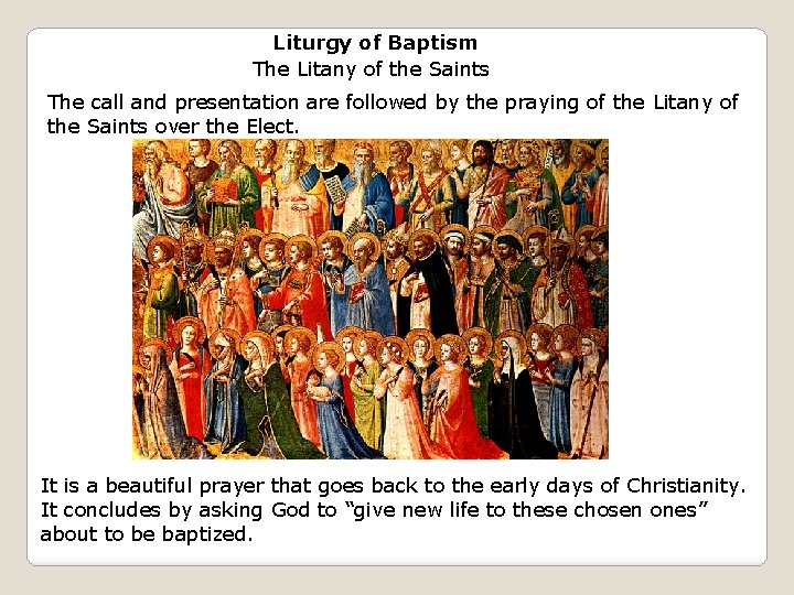 Liturgy of Baptism The Litany of the Saints The call and presentation are followed