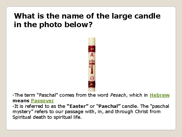 What is the name of the large candle in the photo below? -The term