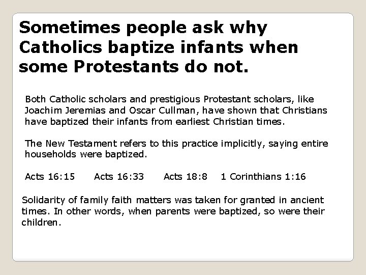 Sometimes people ask why Catholics baptize infants when some Protestants do not. Both Catholic