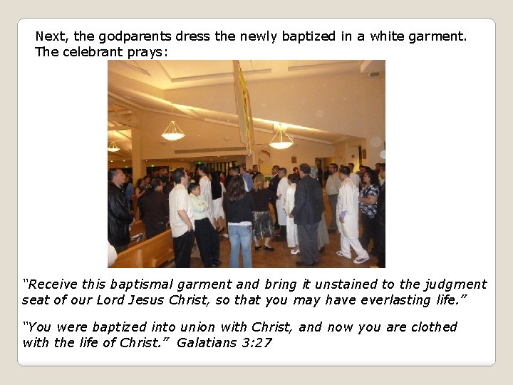 Next, the godparents dress the newly baptized in a white garment. The celebrant prays: