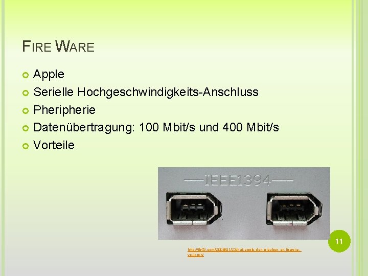 FIRE WARE Apple Serielle Hochgeschwindigkeits-Anschluss Pheripherie Datenübertragung: 100 Mbit/s und 400 Mbit/s Vorteile 11