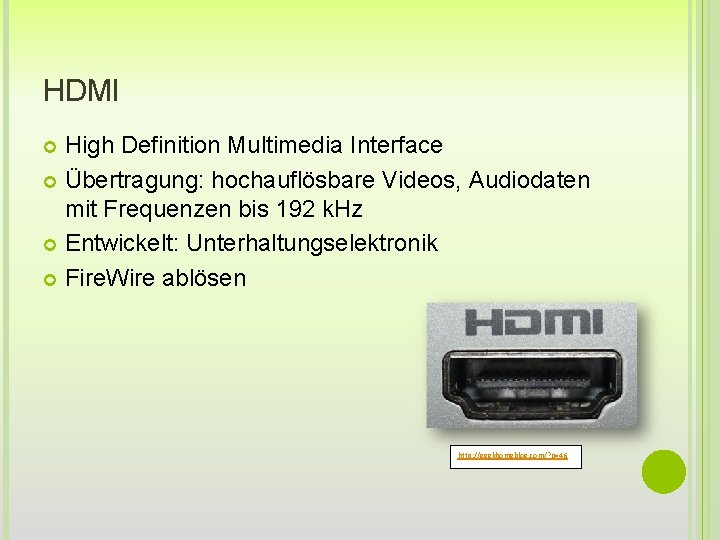 HDMI High Definition Multimedia Interface Übertragung: hochauflösbare Videos, Audiodaten mit Frequenzen bis 192 k.