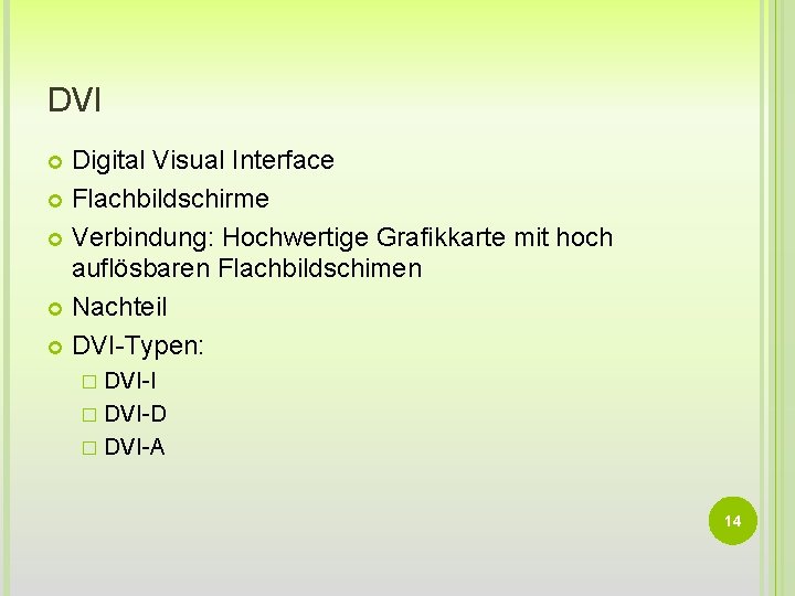 DVI Digital Visual Interface Flachbildschirme Verbindung: Hochwertige Grafikkarte mit hoch auflösbaren Flachbildschimen Nachteil DVI-Typen: