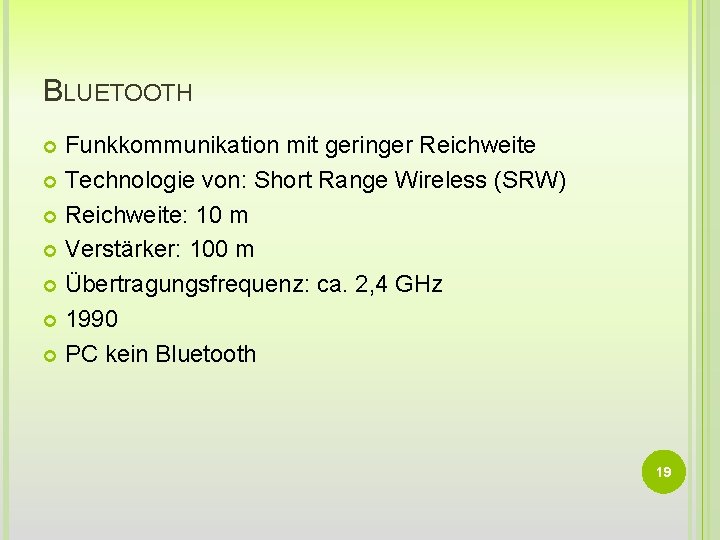 BLUETOOTH Funkkommunikation mit geringer Reichweite Technologie von: Short Range Wireless (SRW) Reichweite: 10 m