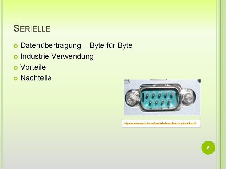 SERIELLE Datenübertragung – Byte für Byte Industrie Verwendung Vorteile Nachteile http: //azubi. vision-tools. com/media/Dokumente/ext.