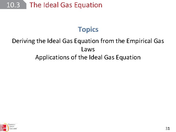 10. 3 The Ideal Gas Equation Topics Deriving the Ideal Gas Equation from the