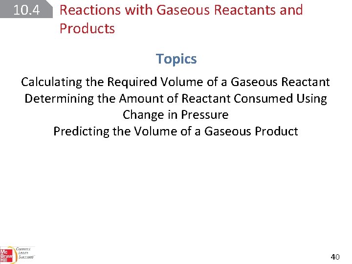 10. 4 Reactions with Gaseous Reactants and Products Topics Calculating the Required Volume of