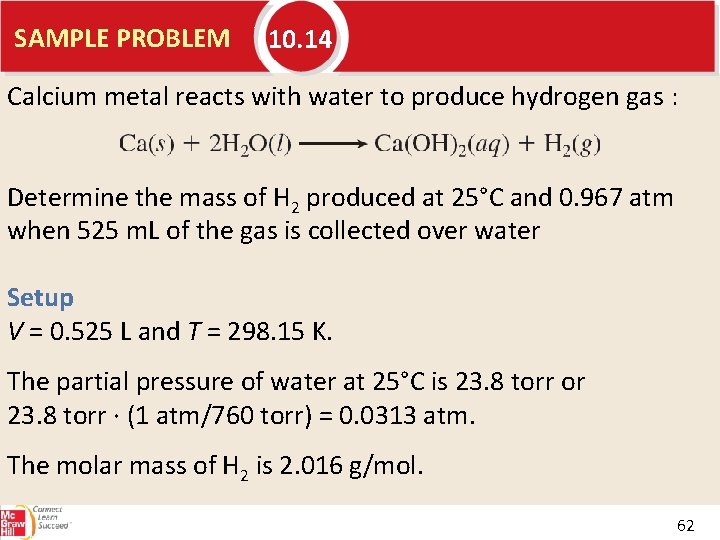 SAMPLE PROBLEM 10. 14 Calcium metal reacts with water to produce hydrogen gas :