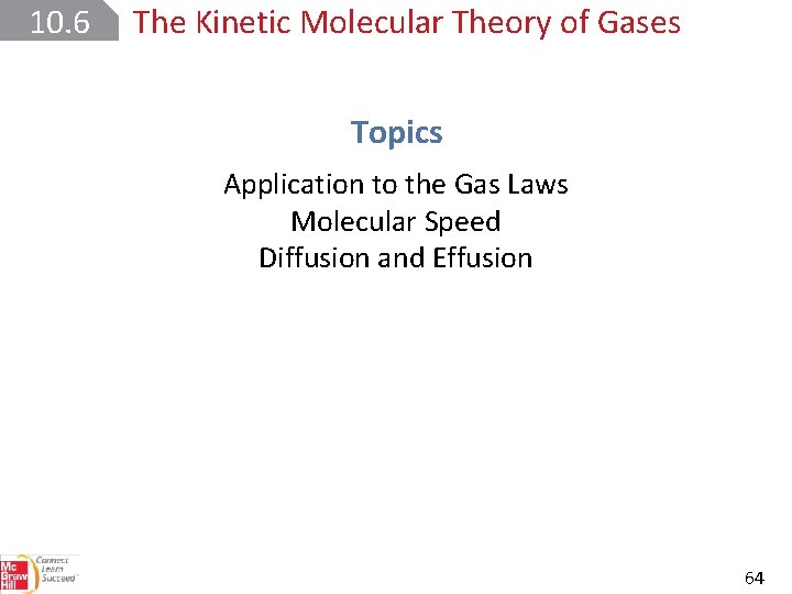 10. 6 The Kinetic Molecular Theory of Gases Topics Application to the Gas Laws