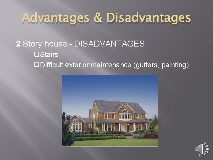 Advantages & Disadvantages 2 Story house - DISADVANTAGES q. Stairs q. Difficult exterior maintenance