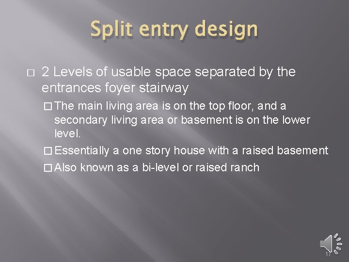 Split entry design � 2 Levels of usable space separated by the entrances foyer