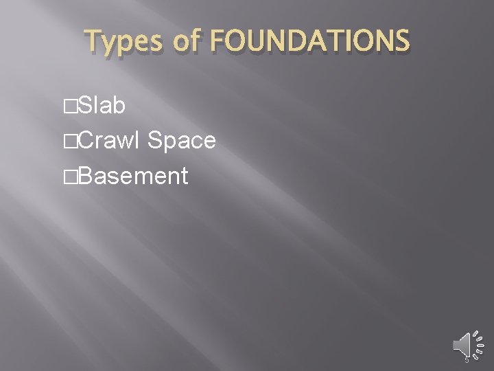 Types of FOUNDATIONS �Slab �Crawl Space �Basement 5 