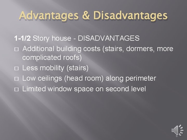 Advantages & Disadvantages 1 -1/2 Story house - DISADVANTAGES � Additional building costs (stairs,