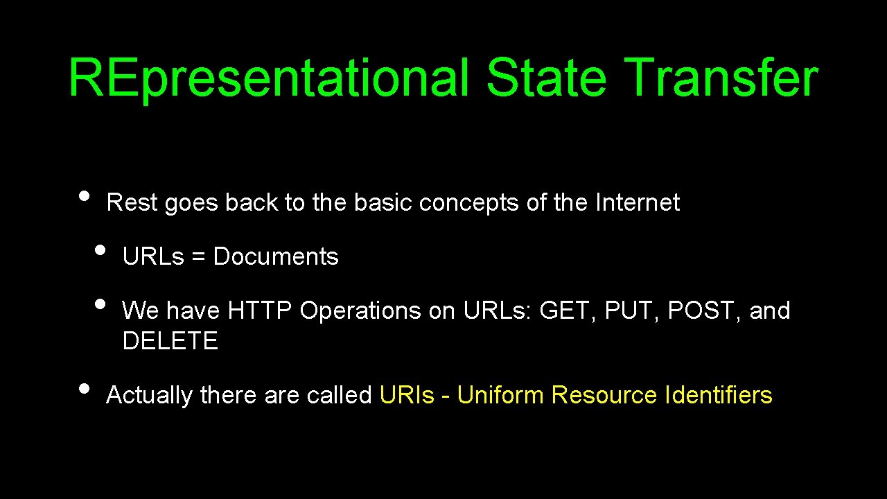 REpresentational State Transfer • Rest goes back to the basic concepts of the Internet