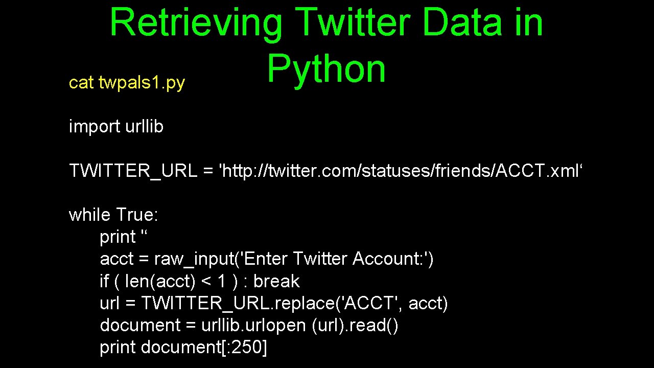 Retrieving Twitter Data in Python cat twpals 1. py import urllib TWITTER_URL = 'http: