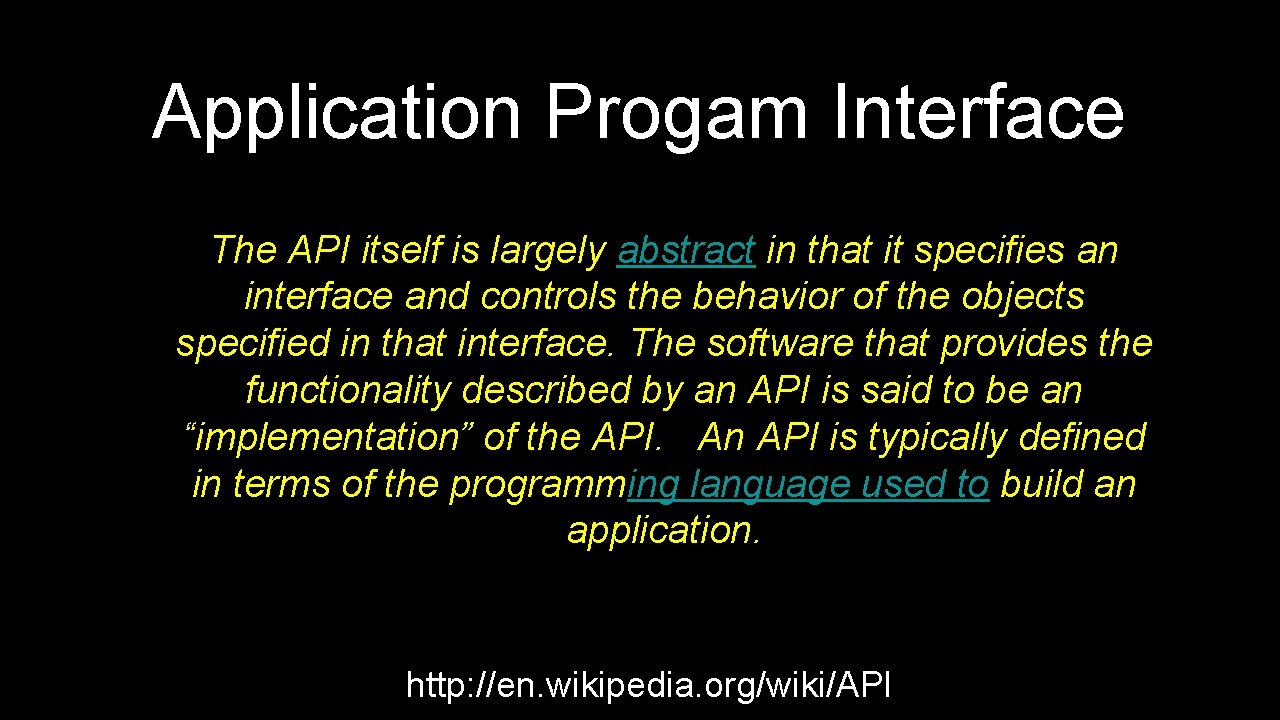 Application Progam Interface The API itself is largely abstract in that it specifies an