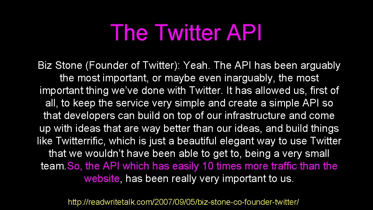 The Twitter API Biz Stone (Founder of Twitter): Yeah. The API has been arguably
