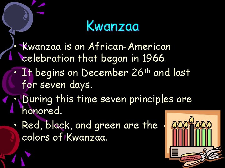 Kwanzaa • Kwanzaa is an African-American celebration that began in 1966. • It begins