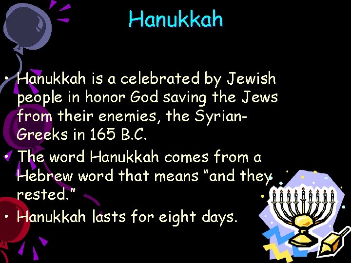 Hanukkah • Hanukkah is a celebrated by Jewish people in honor God saving the